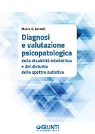 Diagnosi e valutazione psicopatologica della disabilità intellettiva e del disturbo dello spettro autistico di Marco O. Bertelli edito da Giunti Psychometrics