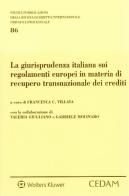 La giurisprudenza italiana sui regolamenti europei in materia di recupero transnazionale dei crediti edito da CEDAM