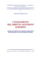 I fondamenti del diritto antitrust europeo. Norme di competenza e sistema applicativo dalle origini alla Costituzione europea di Pace Lorenzo F. edito da Giuffrè