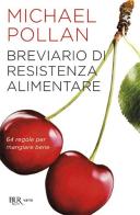 Breviario di resistenza alimentare. 64 regole per mangiare bene di Michael Pollan edito da Rizzoli