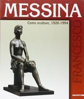 Francesco Messina. Cento sculture 1920-1994 di Marco Di Capua edito da Mazzotta