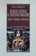 Ingressi laterali al Trecento maggiore. Dante, Petrarca, Boccaccio di Renzo Bragantini edito da Liguori