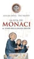 La vita dei monaci al tempo delle grandi abbazie di Anselme Davril, Eric Palazzo edito da San Paolo Edizioni