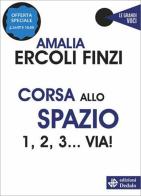 Corsa allo spazio. 1, 2, 3... via! Nuova ediz. di Amalia Ercoli Finzi edito da edizioni Dedalo