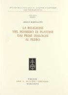 La religione nel pensiero di Platone dai primi dialoghi al Fedro di Arrigo Bortolotti edito da Olschki