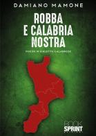 Robba e Calabria nostra di Damiano Mamone edito da Booksprint