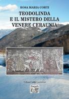 Teodolinda e il mistero della Venere Ceraunia di Rosa Maria Corti edito da Montedit