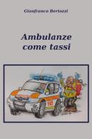 Ambulanze come tassi di Gianfranco Bertozzi edito da Youcanprint