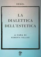 La dialettica dell'estetica di Roberta Vellusi edito da Monetti Editore
