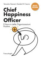 Chief Happiness Officer. Il futuro è delle organizzazioni positive. Nuova ediz. di Veruscka Gennari, Daniela Di Ciaccio edito da Franco Angeli