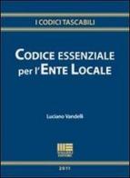 Codice essenziale per l'ente locale di Luciano Vandelli edito da Maggioli Editore
