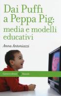 Dai Puffi a Peppa Pig: media e modelli educativi di Anna Antoniazzi edito da Carocci