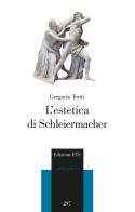 L' estetica di Schleiermacher di Gregorio Tenti edito da Edizioni ETS