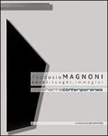 Teodosio Magnoni. Corpi-luogo, immagini. Ediz. illustrata edito da Gangemi Editore