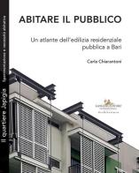 Abitare il pubblico. Un atlante dell'edilizia residenziale pubblica a Bari di Carla Chiarantoni edito da Gangemi Editore