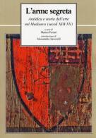 L' arme segreta. Araldica e storia dell'arte nel Medioevo (secoli XIII-XV) edito da Le Lettere