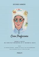 Caro professore. Scritti e lettere dal mondo dell'adolescenza ad un improbabile adulto di Secondo Garnero edito da Ass. Primalpe Costanzo Martini