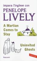 A martian comes to stay-Uninvited ghosts di Penelope Lively edito da Vallardi A.