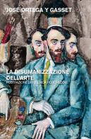 La disumanizzazione dell'arte di José Ortega y Gasset edito da Pgreco