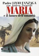 Maria e il futuro dell'umanità di Livio Fanzaga, Andrea Tornielli edito da Gribaudi