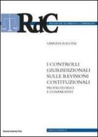 I controlli giurisdizionali sulle revisioni costituzionali. Profili teorici e comparativi di Sabrina Ragone edito da Bononia University Press
