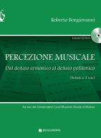 Percezione musicale. Dal dettato armonico al dettato a 2 voci. Con CD-ROM di Roberto Bongiovanni edito da Rugginenti