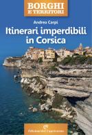 Itinerari imperdibili in Corsica di Andrea Carpi edito da Edizioni del Capricorno