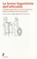 Le forme linguistiche dell'ufficialità. L'italiano giuridico e amministrativo della Confederazione Svizzera edito da Casagrande