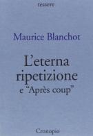 L' eterna ripetizione-Après coup di Maurice Blanchot edito da Cronopio