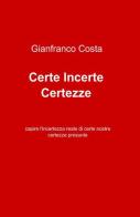 Certe incerte certezze di Gianfranco Costa edito da ilmiolibro self publishing