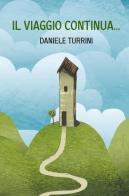 Il viaggio continua... di Daniele Turrini edito da ilmiolibro self publishing