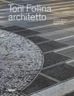 Toni Follina architetto. Ediz. italiana e inglese di Roberto Dulio, Rosanna Alberti edito da Electa