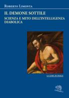 Il demone sottile. Scienza e mito dell'intelligenza diabolica di Roberto Limonta edito da La Vita Felice