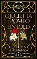 L'ultima adunanza. Giulietta e Romeo untold vol.1 di Alyssa Woods edito da SEM