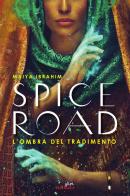 Spice Road. L'ombra del tradimento di Maiya Ibrahim edito da Glifi Gallucci