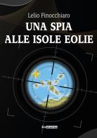 Una spia alle isole Eolie di Lelio Finocchiaro edito da Epigraphia