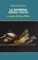 La bambina senza volto. La storia di Diana Pifferi di Paola Ottaviano edito da Genesi Editrice