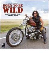 Born to be wild. Harleys, bikers and music for easy riders. Con 4 CD Audio di Michael Lichter, Michael Stein edito da Edel Italy