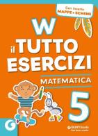 W il tutto esercizi. Matematica. Per la Scuola elementare. Con espansione online vol.5 edito da Giunti Scuola