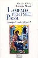 Lampada per i miei passi. Spunti per le omelie dell'anno A di Silvano Sirboni, Luciano Monari edito da EDB