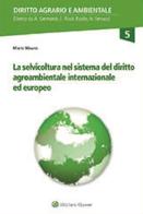 La selvicoltura nel sistema del diritto agroambientale internazionale ed europeo di Mario Mauro edito da CEDAM