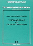 Teoria generale dei processi decisionali di Adele Colli Franzone Bonzanini edito da Giuffrè