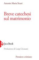 Breve catechesi sul matrimonio di Antonio Maria Sicari edito da Jaca Book