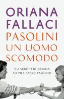 Pasolini, un uomo scomodo di Oriana Fallaci edito da Rizzoli