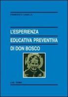 L' esperienza educativa preventiva di Don Bosco di Francesco Casella edito da LAS