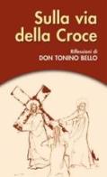 Sulla via della Croce di Antonio Bello edito da San Paolo Edizioni