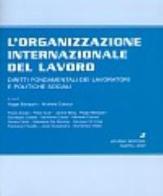 L' organizzazione internazionale del lavoro. Diritti fondamentali dei lavoratori e politiche sociali edito da Jovene