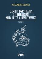 Elementi investigativi e di intelligence nella lotta al narcotraffico di Alessandro Squarci edito da Booksprint