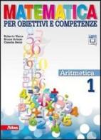 Matematica per obiettivi e competenze. Per la Scuola media. Con espansione online vol.1 di Roberto Vacca, Bruno Artuso, Claudia Bezzi edito da Atlas