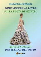 Come vincere al lotto sulla ruota di Venezia di Giuseppe Antonelli edito da Youcanprint